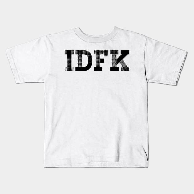 IDFK Kids T-Shirt by Coolsville